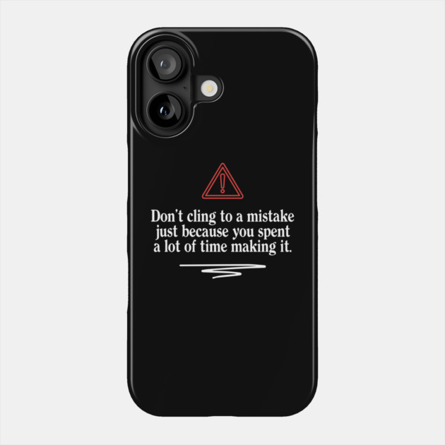 Don't Cling To A Mistake Phone Case by Timeless Chaos