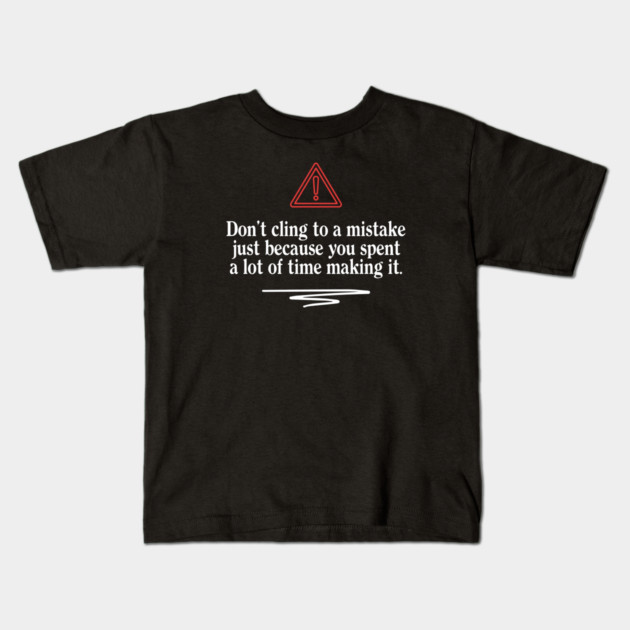 Don't Cling To A Mistake Kids T-Shirt by Timeless Chaos