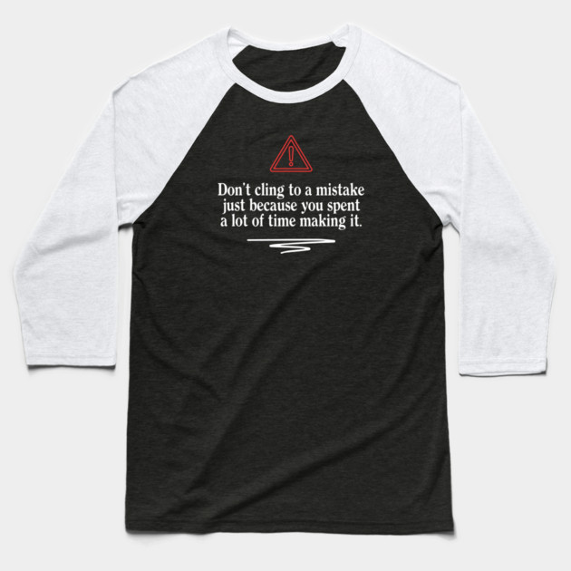 Don't Cling To A Mistake Baseball T-Shirt by Timeless Chaos