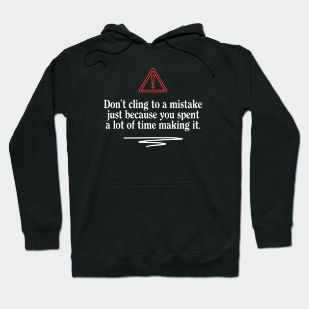 Don't Cling To A Mistake Hoodie by Timeless Chaos