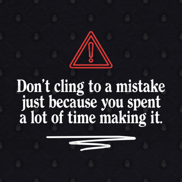 Don't Cling To A Mistake by Timeless Chaos