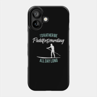 I'd Rather Be Paddle Boarding Stand Up Paddle Board Phone Case