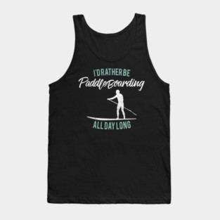I'd Rather Be Paddle Boarding Stand Up Paddle Board Tank Top