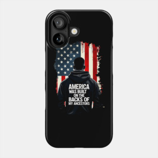 America was built on the backs of my Ancestors Phone Case