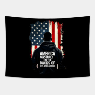 America was built on the backs of my Ancestors Tapestry