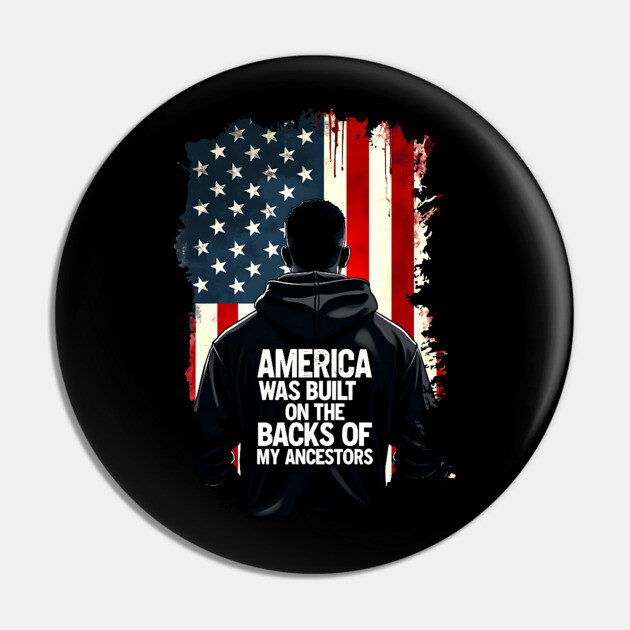 America was built on the backs of my Ancestors Pin by UrbanLifeApparel