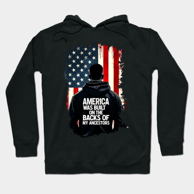 America was built on the backs of my Ancestors Hoodie by UrbanLifeApparel