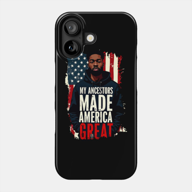 My Ancestors Made American Great Phone Case by UrbanLifeApparel