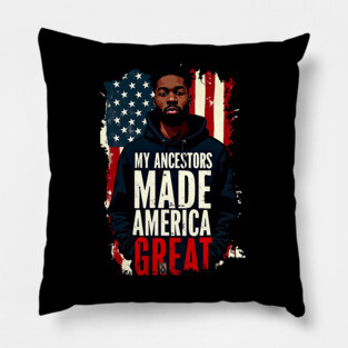 My Ancestors Made American Great Pillow