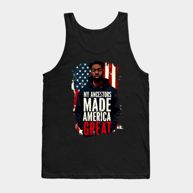My Ancestors Made American Great Tank Top by UrbanLifeApparel