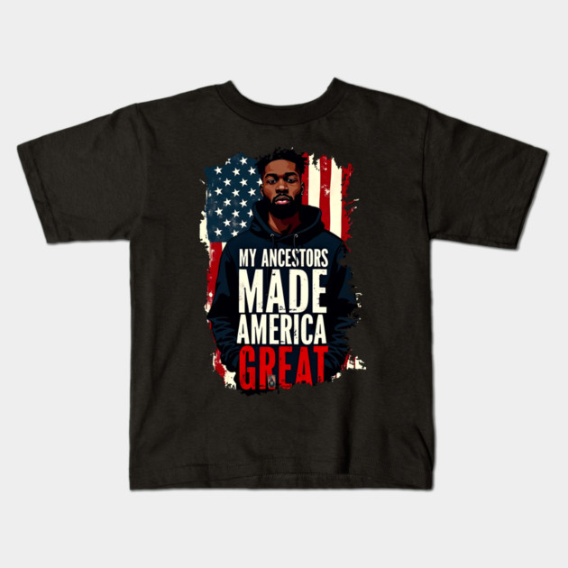 My Ancestors Made American Great Kids T-Shirt by UrbanLifeApparel