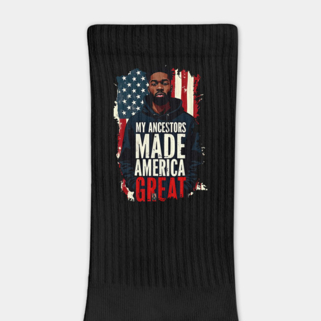 My Ancestors Made American Great by UrbanLifeApparel