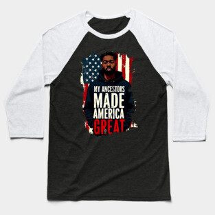 My Ancestors Made American Great Baseball T-Shirt