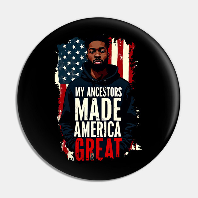 My Ancestors Made American Great Pin by UrbanLifeApparel