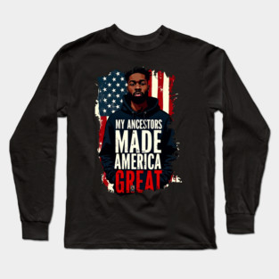 My Ancestors Made American Great Long Sleeve T-Shirt