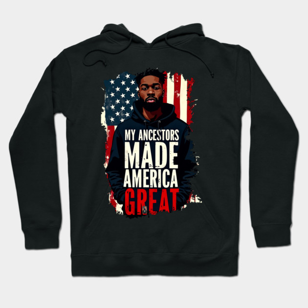 My Ancestors Made American Great Hoodie by UrbanLifeApparel