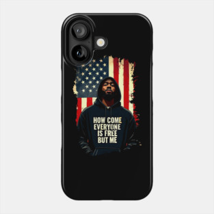 How Come Everyone Is Free But Me Phone Case