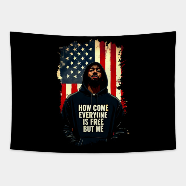 How Come Everyone Is Free But Me Tapestry by UrbanLifeApparel