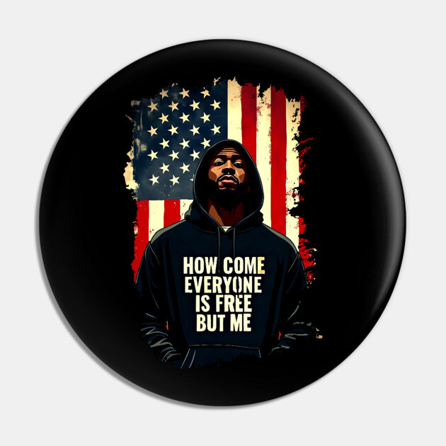 How Come Everyone Is Free But Me Pin by UrbanLifeApparel