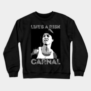 Life is risk - carnal - blood in blood out Crewneck Sweatshirt