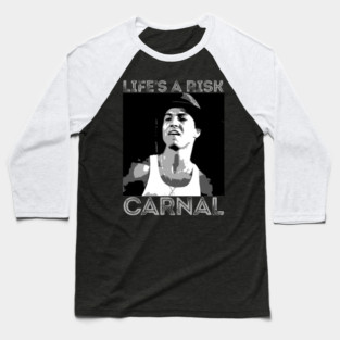 Life is risk - carnal - blood in blood out Baseball T-Shirt