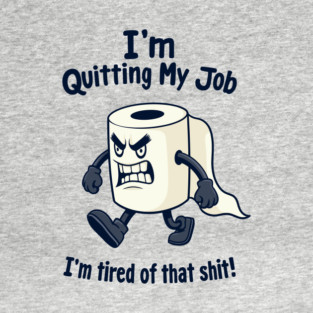Funny Toilet Paper Quitting Job Office Work Humor T-Shirt