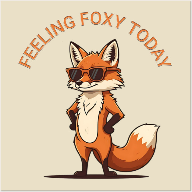 Feeling Foxy Today Wall Art by Silly Me Studio