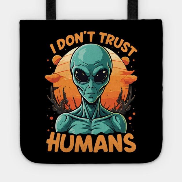 I Don't Trust Humans - Alien Tote by Silly Me Studio
