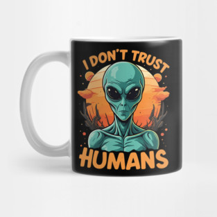 I Don't Trust Humans - Alien Mug