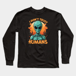 I Don't Trust Humans - Alien Long Sleeve T-Shirt
