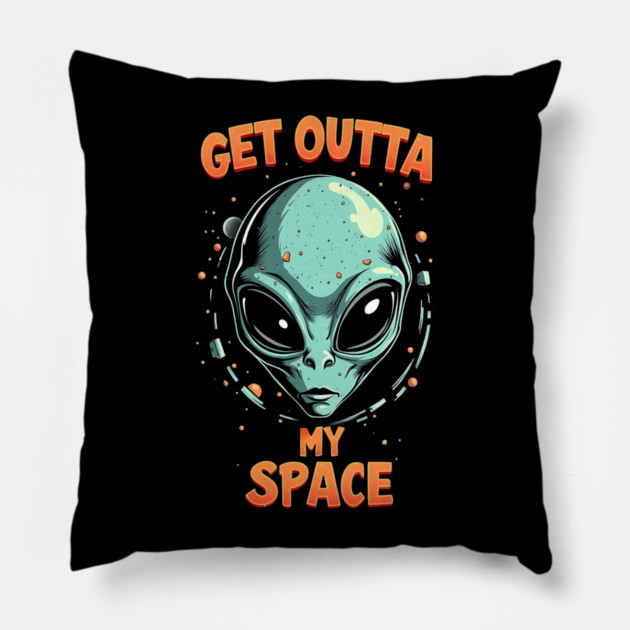 Get Outta My Space - Alien Pillow by Silly Me Studio