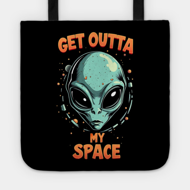 Get Outta My Space - Alien Tote by Silly Me Studio
