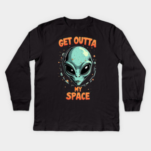 Get Outta My Space - Alien Kids Long Sleeve T-Shirt