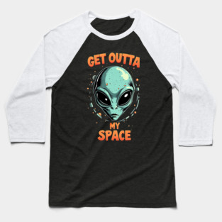 Get Outta My Space - Alien Baseball T-Shirt
