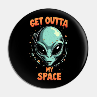 Get Outta My Space - Alien Pin