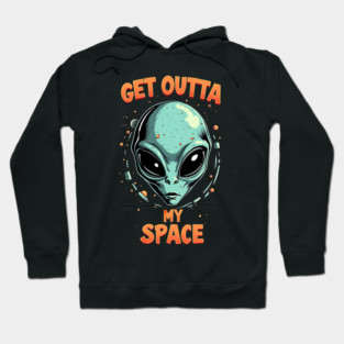 Get Outta My Space - Alien Hoodie