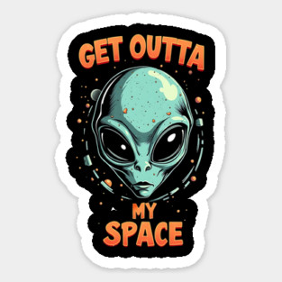 Get Outta My Space - Alien Sticker