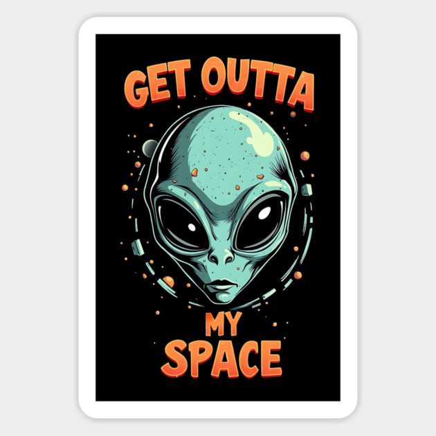 Get Outta My Space - Alien Magnet by Silly Me Studio