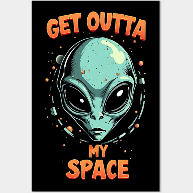 Get Outta My Space - Alien Wall Art by Silly Me Studio