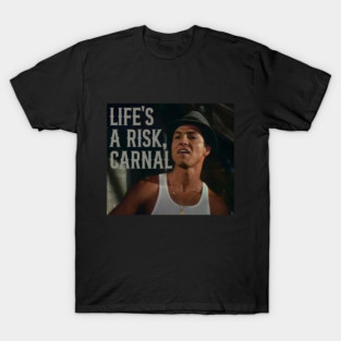 LIFE'S A RISK, CARNAL! - BLOOD IN BLOOD OUT T-Shirt