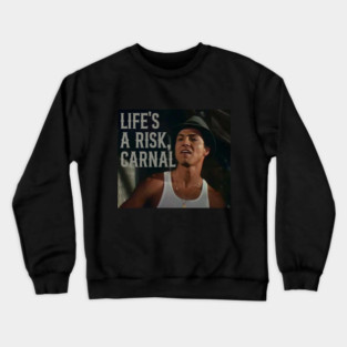 LIFE'S A RISK, CARNAL! - BLOOD IN BLOOD OUT Crewneck Sweatshirt