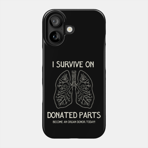 I Survive On Donated Parts Phone Case by Timeless Chaos