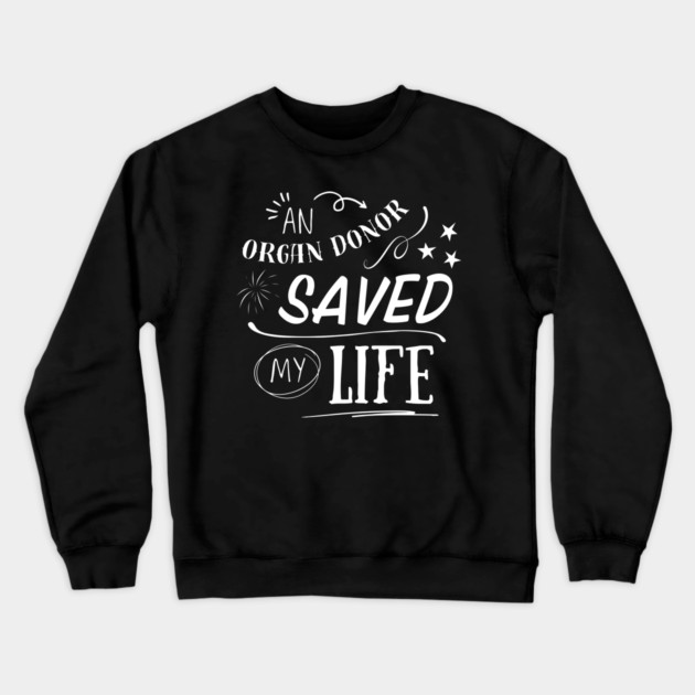 An Organ Donor Saved My Life Crewneck Sweatshirt by Timeless Chaos