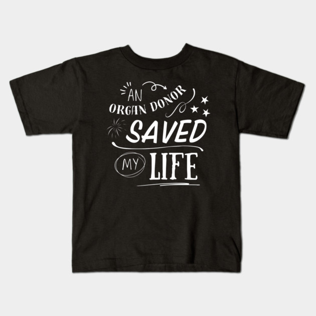 An Organ Donor Saved My Life Kids T-Shirt by Timeless Chaos