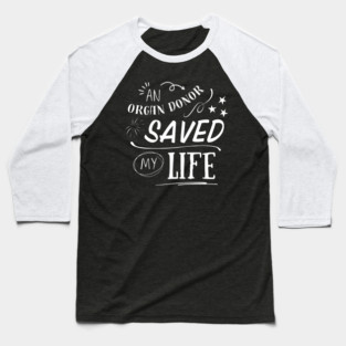 An Organ Donor Saved My Life Baseball T-Shirt