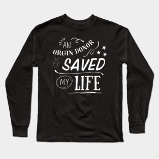 An Organ Donor Saved My Life Long Sleeve T-Shirt