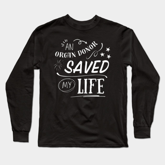 An Organ Donor Saved My Life Long Sleeve T-Shirt by Timeless Chaos