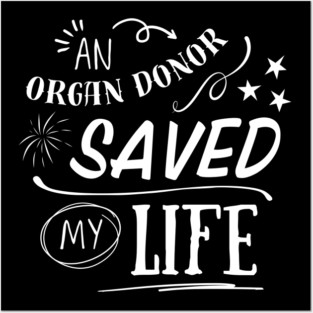 An Organ Donor Saved My Life Posters and Art