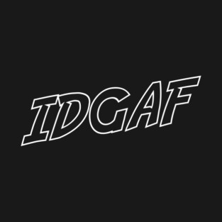 IDGAF T-Shirt