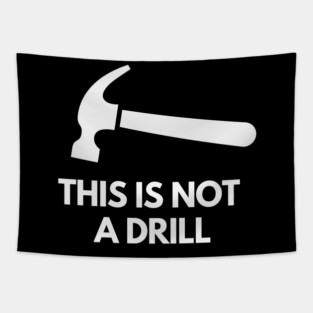 Dad Joke Shirt, This Is Not A Drill, Shirt For Dad, Handyman Hammer Shirt, Humor Carpenter Tee Tapestry